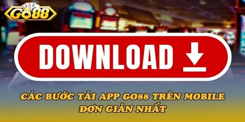 Tải app go88 Hướng dẫn chi tiết cách tải app Go88
