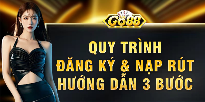 Hướng dẫn 3 bước gia nhập nền tảng go88